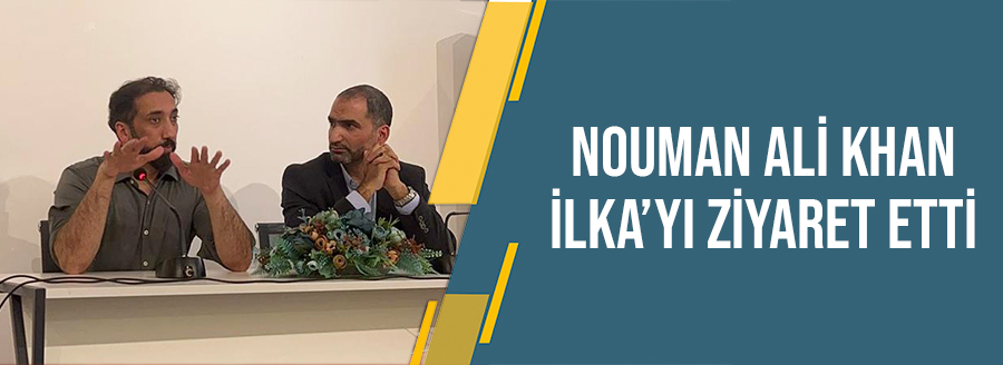 NOUMAN ALİ KHAN İLKA'YI ZİYARET ETTİ